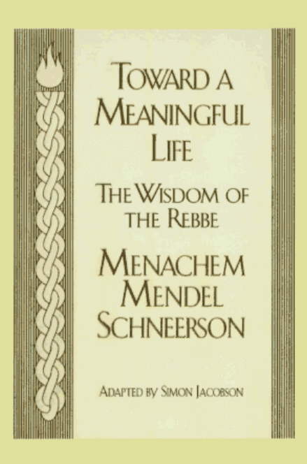Toward a Meaningful Life: The Wisdom of the Rebbe Menachem Mendel Schneerson
